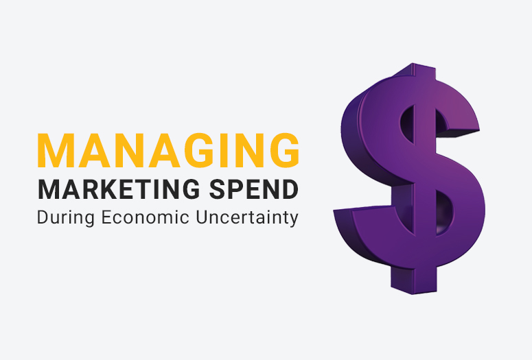 Managing Marketing Spend During Economic Uncertainty - Featured Image - 775x525